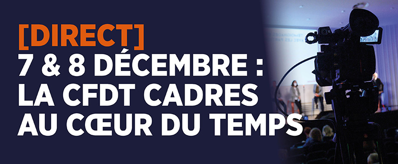 [Direct] Les 7 & 8 décembre : la CFDT Cadres au cœur du temps